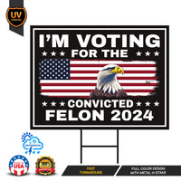 I'm Voting For The Convicted Felon Yard Sign - Coroplast Donald Trump For President 2024 Take America Back Yard Sign with Metal H-Stake