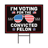I'm Voting For The Convicted Felon Yard Sign - Coroplast Donald Trump For President 2024 Take America Back Yard Sign with Metal H-Stake