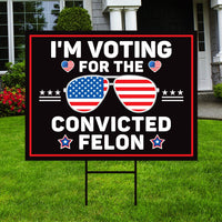 I'm Voting For The Convicted Felon Yard Sign - Coroplast Donald Trump For President 2024 Take America Back Yard Sign with Metal H-Stake