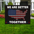 We Are Better Together Yard Sign - Coroplast Patriotic Lawn Sign, American Flag Yard Sign with Metal H-Stake
