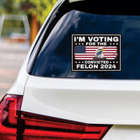I'm Voting For The Convicted Felon Sticker Vinyl Decal - Donald Trump For President 2024, Take America Back Bumper Sticker - 6" x 4.5"