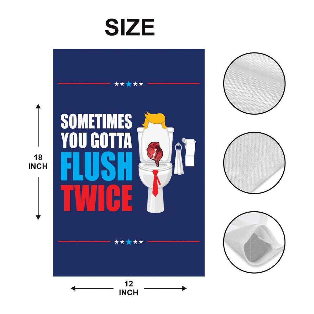 Sometimes You Gotta Flush Twice Garden Flag - 12x18 Inch Double Sided, Anti Trump Flag, Kamala Harris For President, Harris Walz 2024 Flag