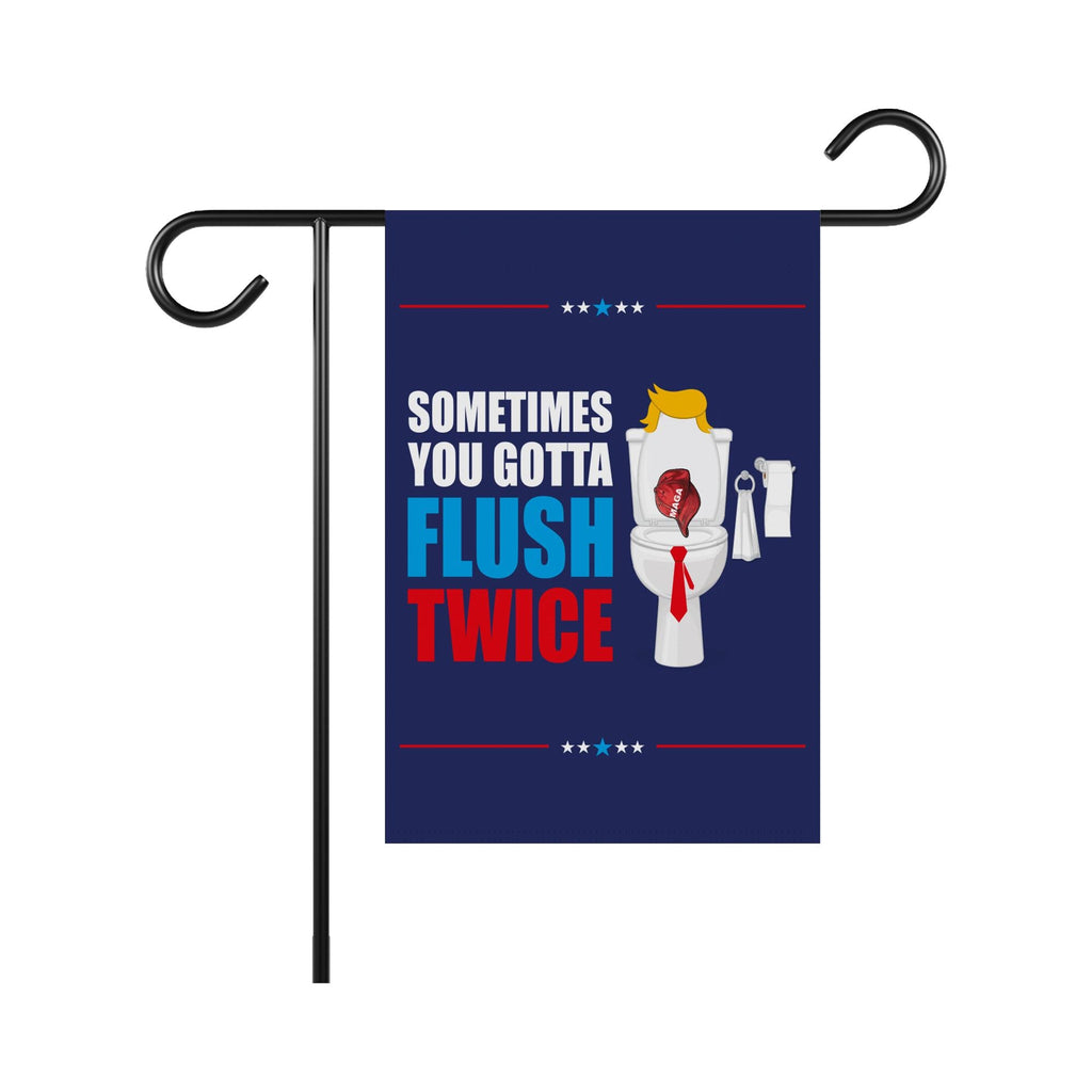 Sometimes You Gotta Flush Twice Garden Flag - 12x18 Inch Double Sided, Anti Trump Flag, Kamala Harris For President, Harris Walz 2024 Flag