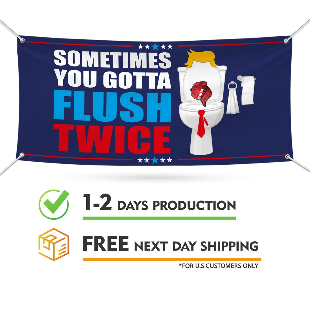 Sometimes You Gotta Flush Twice Banner Sign, Kamala Harris For President 2024, Anti Trump, Harris Walz 2024 Vinyl Banner with Metal Grommets