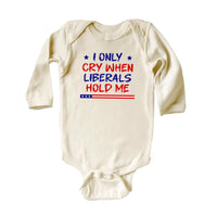 I Only Cry When Liberals Hold Me Baby Bodysuit, Baby Shirt, Toddler Sweatshirt - Funny Republican Outfit, Trendy Conservative Baby Gift