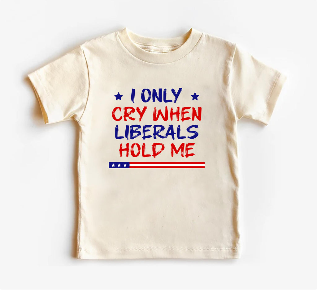 I Only Cry When Liberals Hold Me Baby Bodysuit, Baby Shirt, Toddler Sweatshirt - Funny Republican Outfit, Trendy Conservative Baby Gift