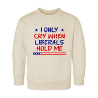 I Only Cry When Liberals Hold Me Baby Bodysuit, Baby Shirt, Toddler Sweatshirt - Funny Republican Outfit, Trendy Conservative Baby Gift