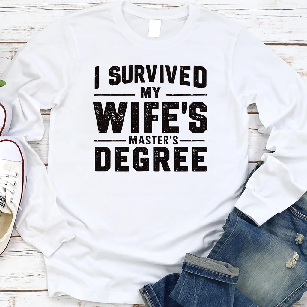 I Survived My Wife’s Master's Graduation Long Sleeve Shirt