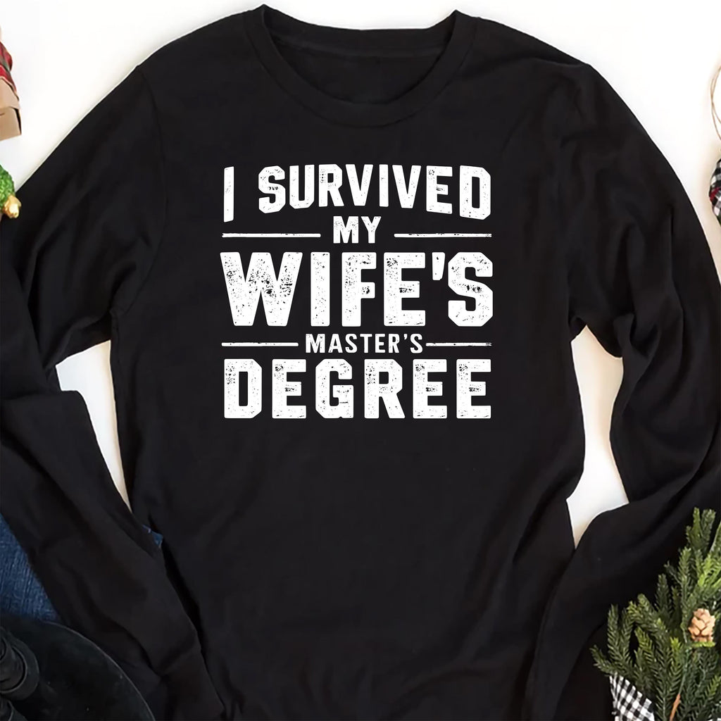 I Survived My Wife’s Master's Graduation Long Sleeve Shirt