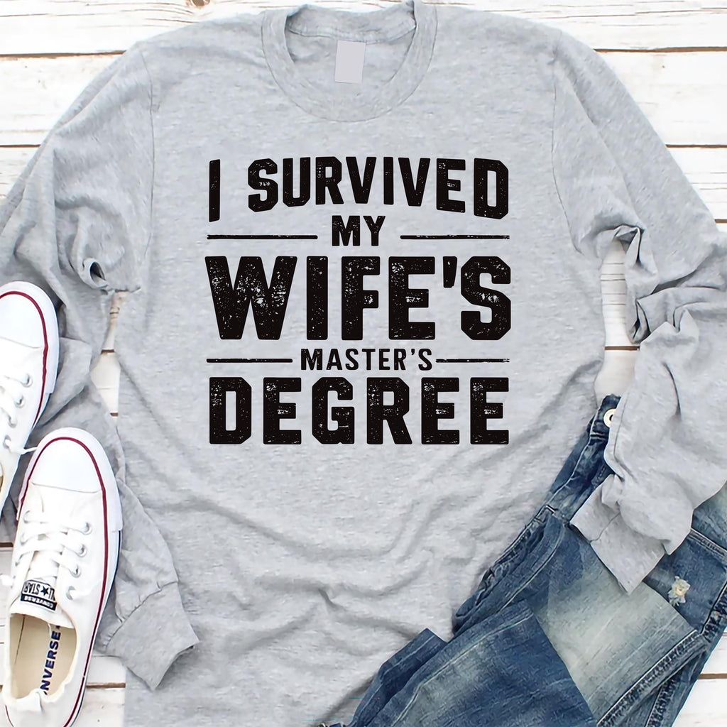 I Survived My Wife’s Master's Graduation Long Sleeve Shirt