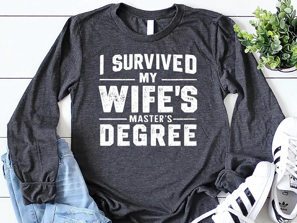 I Survived My Wife’s Master's Graduation Long Sleeve Shirt