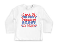 Land of the Free Because My Daddy Is Brave Baby Bodysuit, Baby Shirt, Toddler Sweatshirt - Military Dad Memorial Day Patriotic Baby Gift
