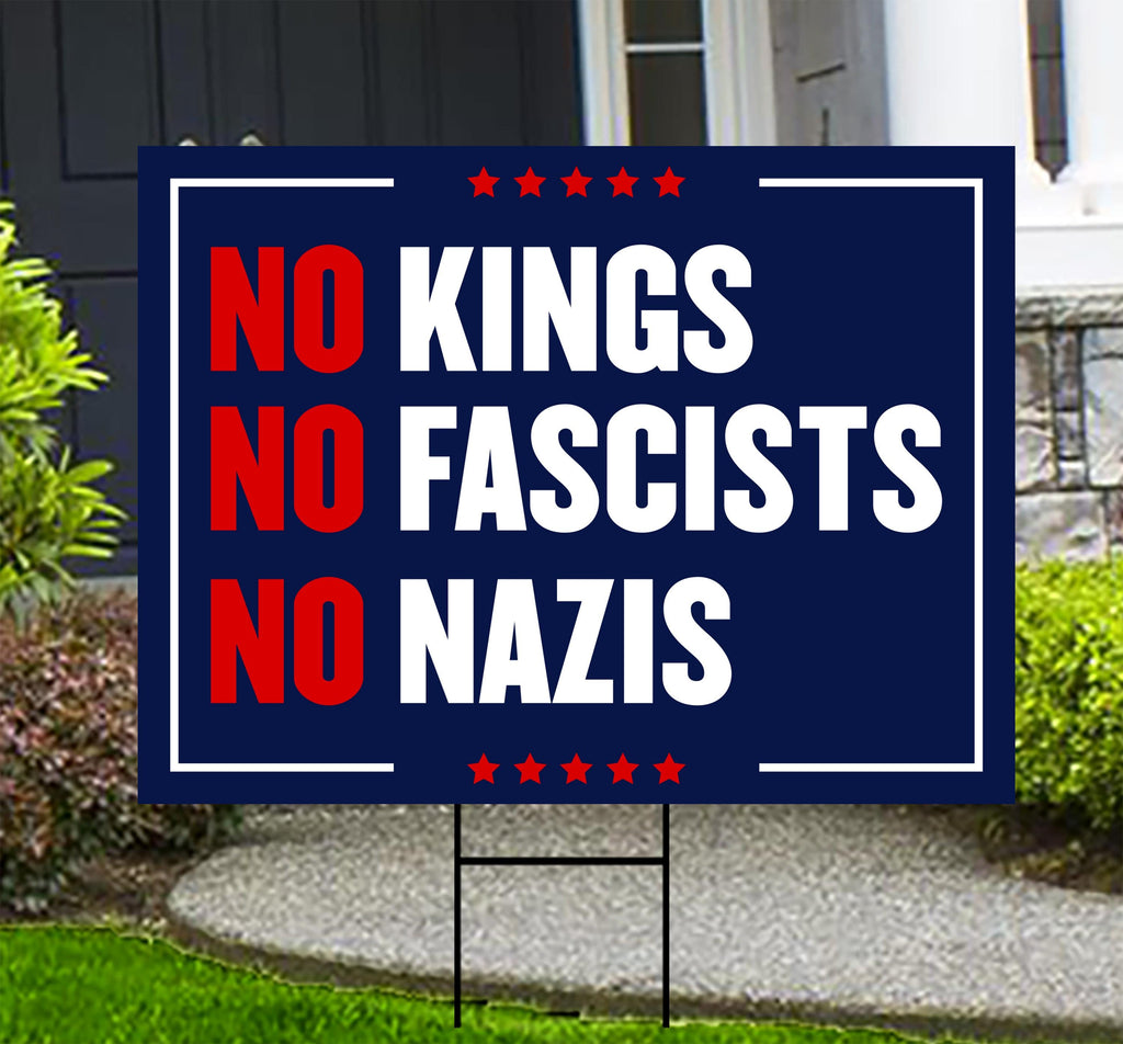 No Kings No Fascists No Nazis Yard Sign - Resist Hate Lawn Sign, Anti-Trump, Resist Racism, Resist Fascism Yard Sign with Metal H-Stake