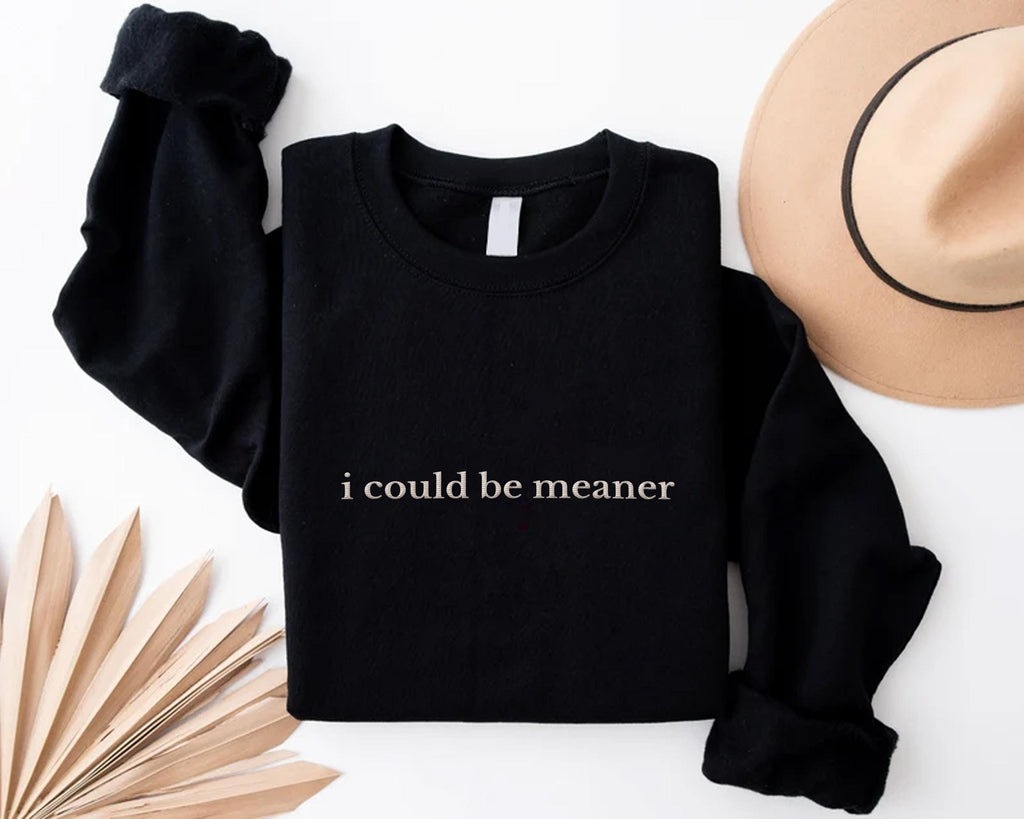 I Could Be Meaner Embroidered Sweatshirt