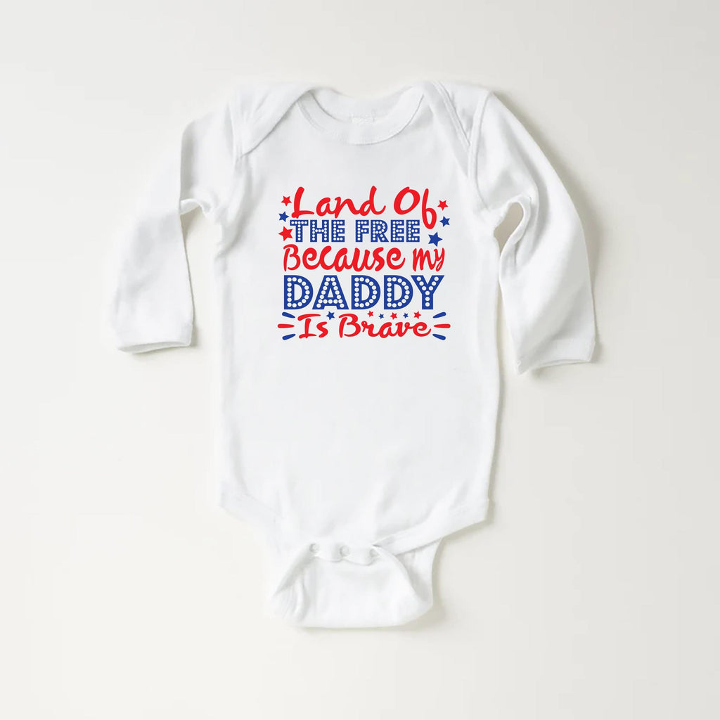 Land of the Free Because My Daddy Is Brave Baby Bodysuit, Baby Shirt, Toddler Sweatshirt - Military Dad Memorial Day Patriotic Baby Gift