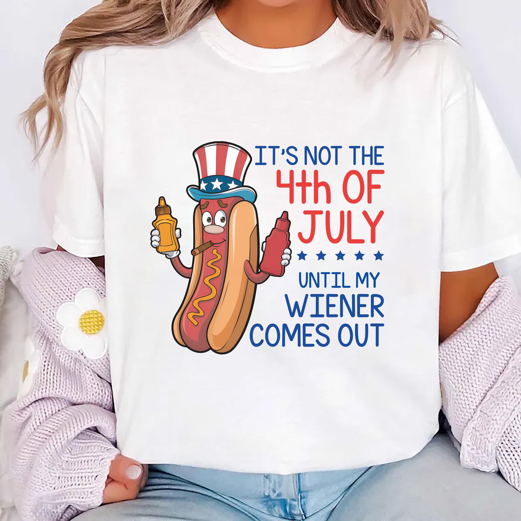 It’s Not the 4th of July Until My Wiener Comes Out Short Sleeve T-Shirt