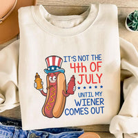 It’s Not the 4th of July Until My Wiener Comes Out Sweatshirt