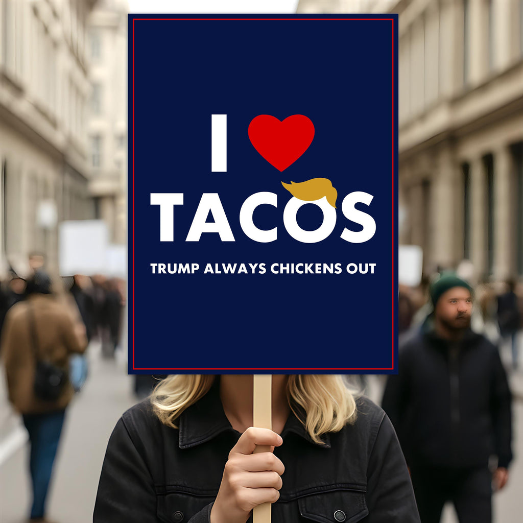 I Love Tacos Trump Always Chickens Out Protest Sign, Anti-Trump Resistance