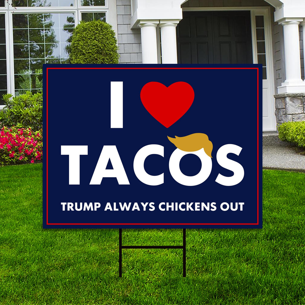 I Love Tacos Trump Always Chickens Out Protest Yard Sign - Resist Hate, Anti-Trump, Resist Racism, Resist Fascism Sign with Metal H-Stake