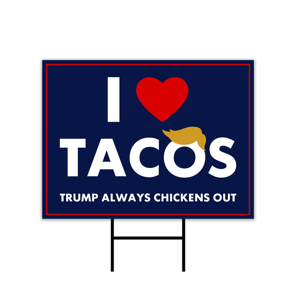 I Love Tacos Trump Always Chickens Out Protest Yard Sign - Resist Hate, Anti-Trump, Resist Racism, Resist Fascism Sign with Metal H-Stake