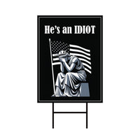 He is an IDIOT Yard Sign - Resist Hate Lawn Sign, Anti-Trump Sign, Resist Racism