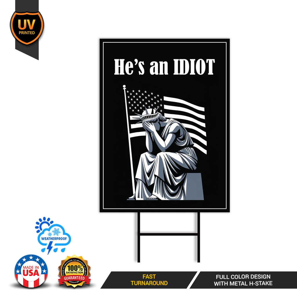 He is an IDIOT Yard Sign - Resist Hate Lawn Sign, Anti-Trump Sign, Resist Racism