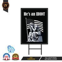He is an IDIOT Yard Sign - Resist Hate Lawn Sign, Anti-Trump Sign, Resist Racism
