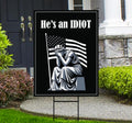 He is an IDIOT Yard Sign - Resist Hate Lawn Sign, Anti-Trump Sign, Resist Racism