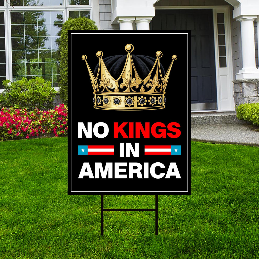 No Kings In America Yard Sign - Resist Hate Lawn Sign, Anti-Trump Sign, Resist Racism