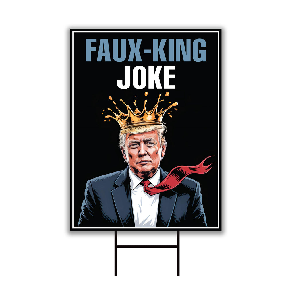 Faux-King Joke Yard Sign - No Kings In America Lawn Sign, Anti-Trump Sign, Resist Racism