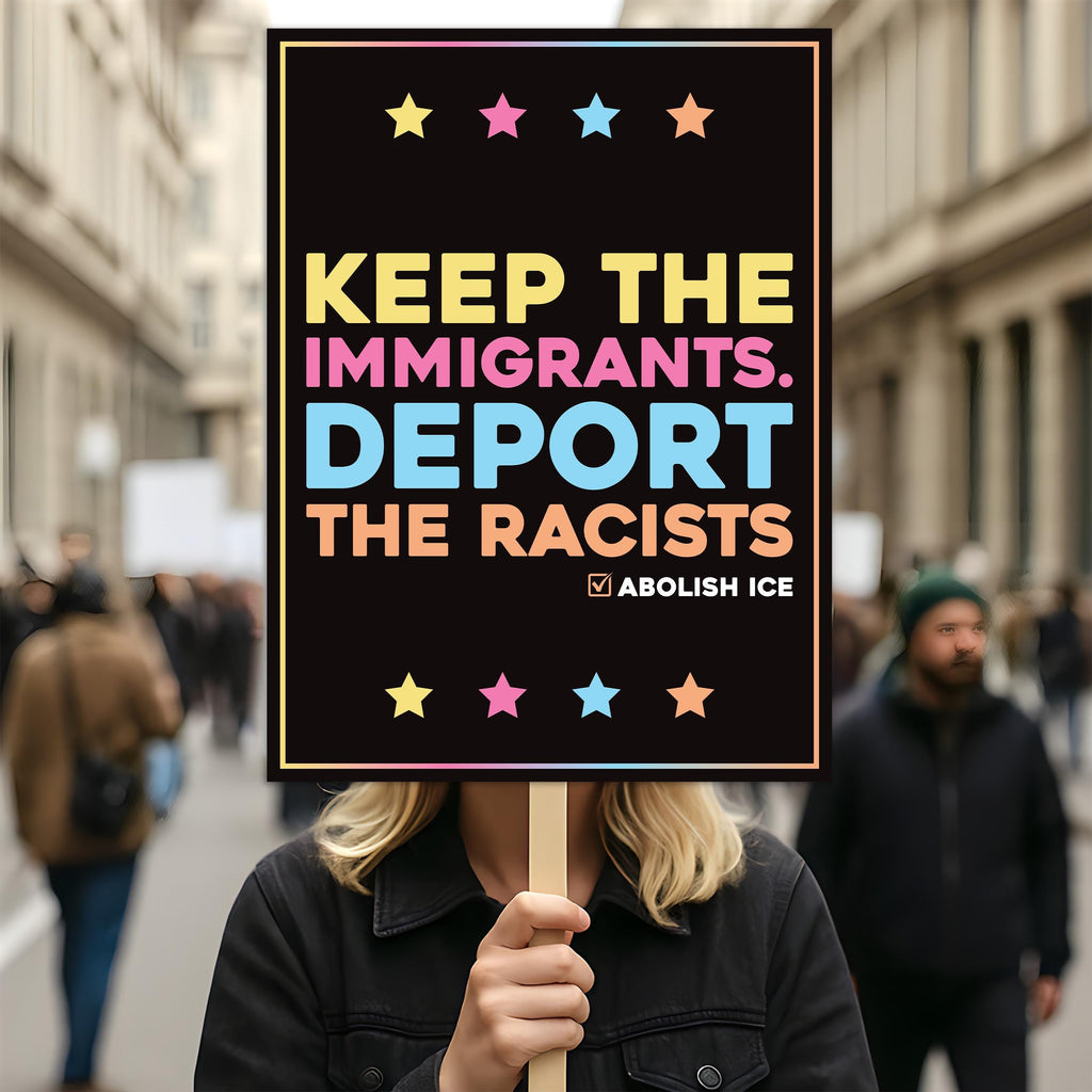 Abolish ICE Protest Sign, Anti-Trump Keep the Immigrants, Deport the Racists