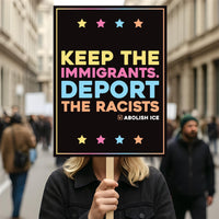 Abolish ICE Protest Sign, Anti-Trump Keep the Immigrants, Deport the Racists