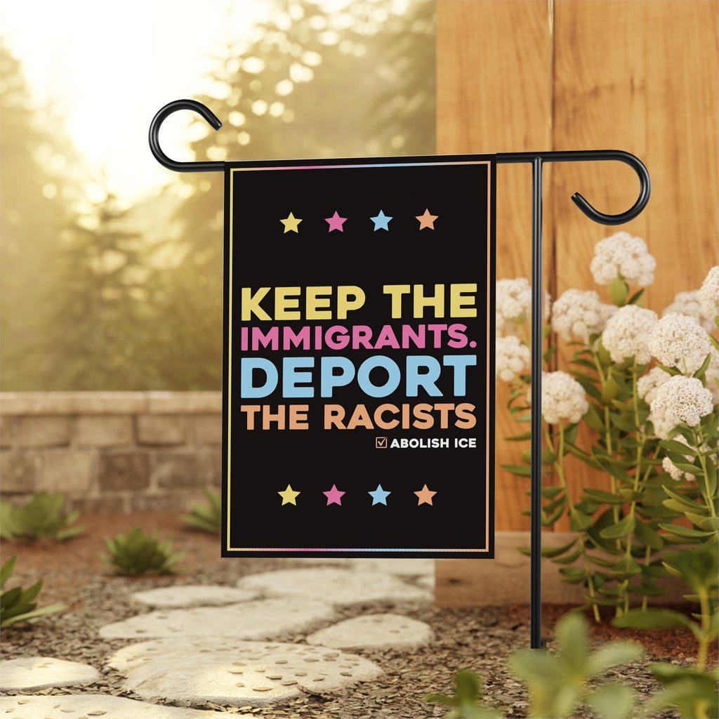 Abolish ICE Garden Flag, Double Sided, Keep the Immigrants, Deport the Racists Flag