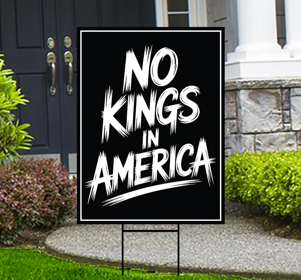 No Kings In America Yard Sign - Resist Hate Lawn Sign, Anti-Trump Sign