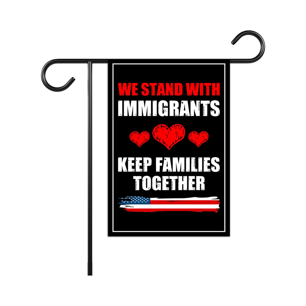We Stand With Immigrants Garden Flag, 12x18 Inch Double Sided, Resist Hate