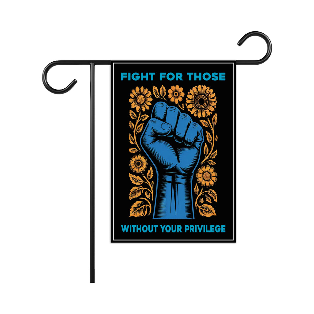 Fight For Those Without Your Privilege Garden Flag, Double Sided, Resist Hate