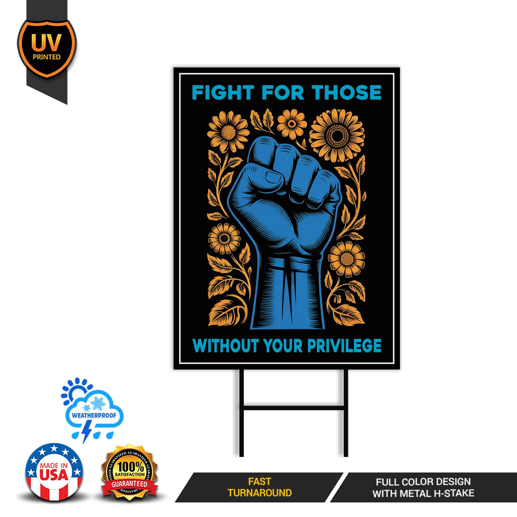 Fight For Those Without Your Privilege Yard Sign - Resist Hate Lawn Sign