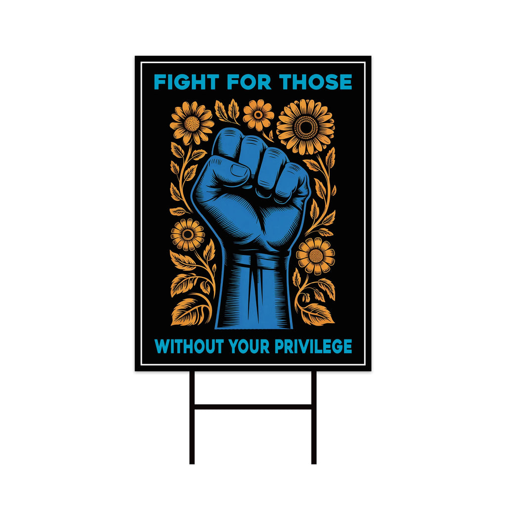 Fight For Those Without Your Privilege Yard Sign - Resist Hate Lawn Sign