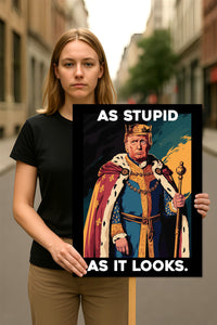 As Stupid As It Looks Protest Sign, Anti-Trump Resistance, Political Activist Protest Poster