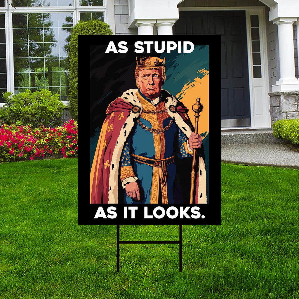 As Stupid As It Looks Yard Sign - Resist Hate Lawn Sign, Anti-Trump Sign