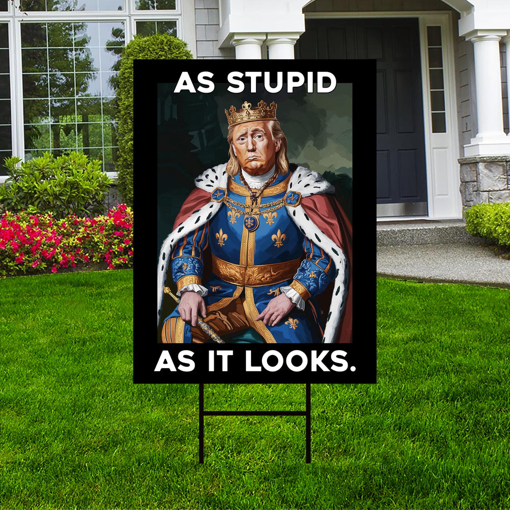 As Stupid As It Looks Yard Sign - Resist Hate Lawn Sign, Anti-Trump Sign