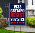 1933 Gestapo RESIST 2025 ICE Yard Sign - Resist Hate Lawn Sign, Anti-Trump Sign
