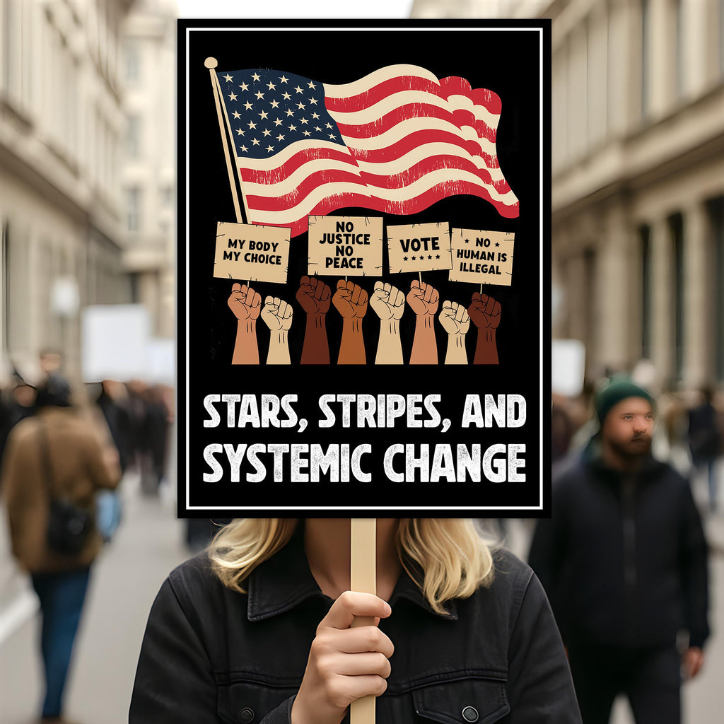 Stars, Stripes & Systemic Change Protest Sign, Anti-Trump Resistance, Political Activist Poster