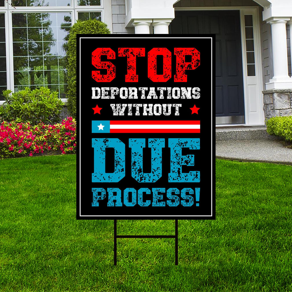 Stop Deportations Without Due Process Yard Sign - Resist Hate Lawn Sign