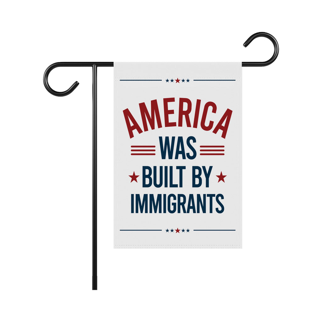 America Was Built By Immigrants Garden Flag, 12x18 Inch Double Sided, Resist Hate