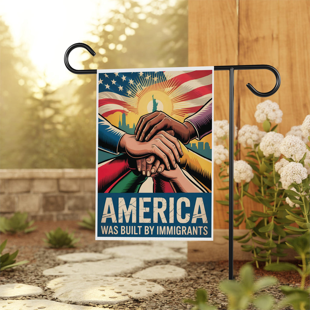 America Was Built By Immigrants Garden Flag, 12x18 Inch Double Sided, Resist Hate