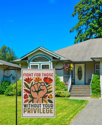 Fight For Those Without Your Privilege Garden Flag, 12x18 Inch Double Sided