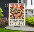 Fight For Those Without Your Privilege Yard Sign - Resist Hate Lawn Sign