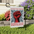 Fight For Those Without Your Privilege Garden Flag, 12x18 Inch Double Sided