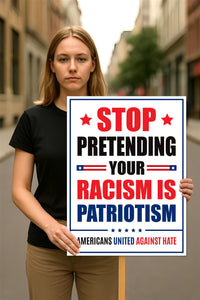 Stop Pretending Your Racism Is Patriotism Protest Sign, Anti-Trump Resistance
